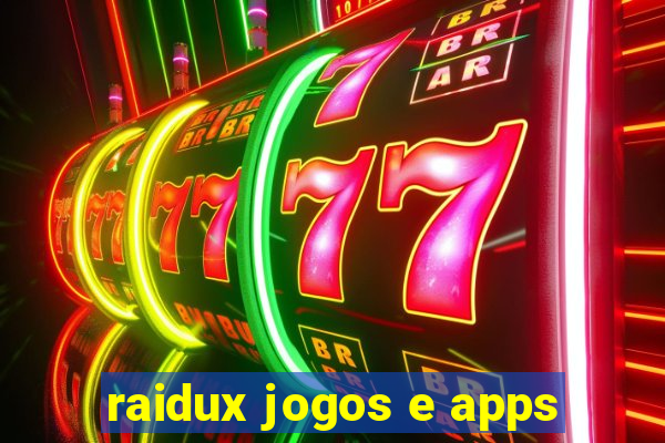 raidux jogos e apps